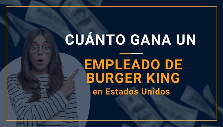 Cuánto Gana un Empleado de Burger King en Estados Unidos