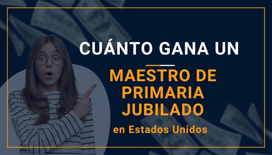 Cuánto Gana un Maestro de Primaria Jubilado en Estados Unidos